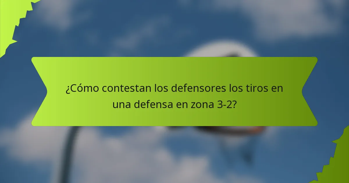 ¿Cómo contestan los defensores los tiros en una defensa en zona 3-2?