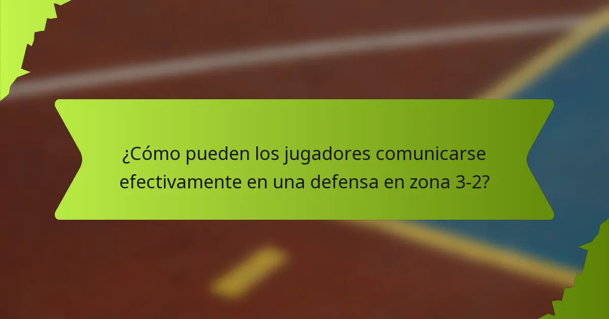 ¿Cómo pueden los jugadores comunicarse efectivamente en una defensa en zona 3-2?
