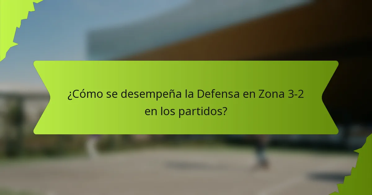¿Cómo se desempeña la Defensa en Zona 3-2 en los partidos?