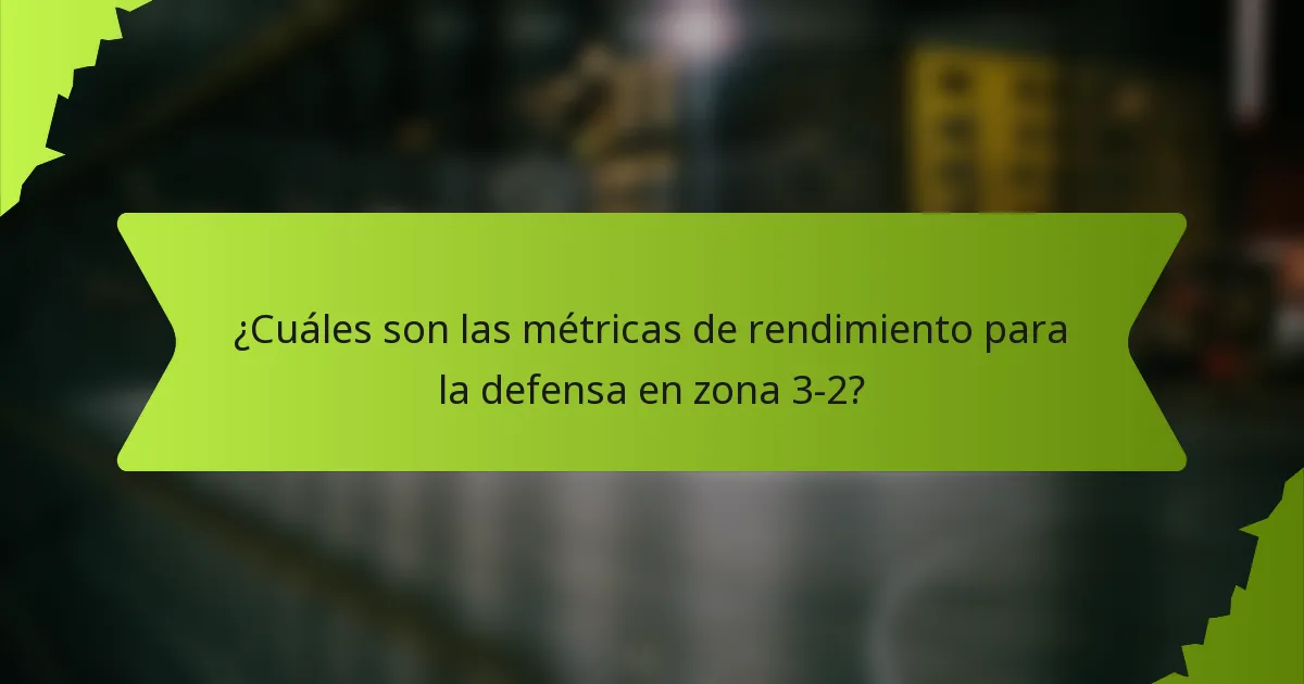 ¿Cuáles son las métricas de rendimiento para la defensa en zona 3-2?