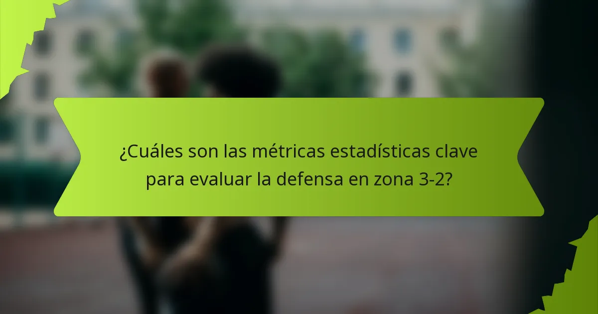 ¿Cuáles son las métricas estadísticas clave para evaluar la defensa en zona 3-2?